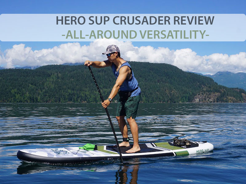 Hero SUP Crusader All-Around Inflatable Stand Up Paddle Board Review